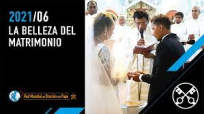 &quot;La belleza del matrimonio&quot; - Vídeo del Papa - Junio 2021